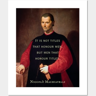 Niccolò Machiavelli portrait and quote: It is not titles that honour men, but men that honour titles. Posters and Art